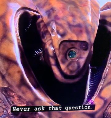 Me, probably but really it’s ambassador kosh from babylon five responding to mr. morden asking him “what do you want” by “screaming” (at least in so much as vorlons scream) back at him to “never ask that question”